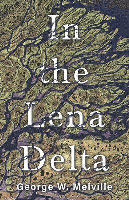 George W. Melville, Melville Philips - In The Lena Delta, Häftad