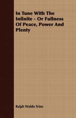 In Tune With The Infinite - Or Fullness Of Peace, Power And Plenty 1