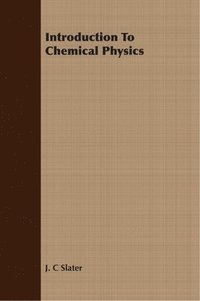 bokomslag Introduction To Chemical Physics