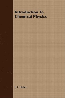 J. C Slater, J. C. Slater - Introduction To Chemical Physics, Häftad