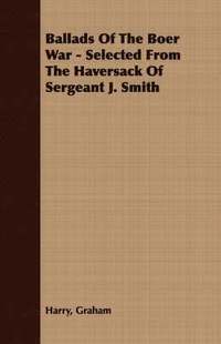 bokomslag Ballads Of The Boer War - Selected From The Haversack Of Sergeant J. Smith