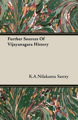 K.A.Nilakanta Sastry, K. a. Nilakanta Sastry, K. A. Nilakanta Sastry - Further Sources Of Vijayanagara History, Häftad