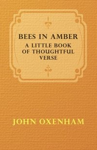bokomslag Bees In Amber; A Little Book Of Thoughtful Verse