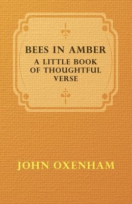 Bees In Amber; A Little Book Of Thoughtful Verse 1