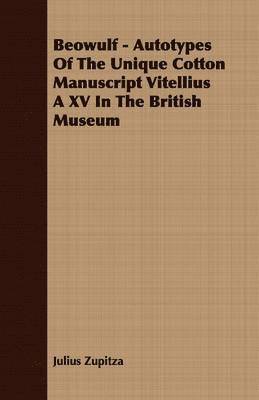 Julius Zupitza - Beowulf - Autotypes Of The Unique Cotton Manuscript Vitellius A XV In The British Museum, Häftad
