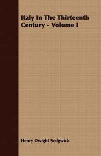 bokomslag Italy In The Thirteenth Century - Volume I