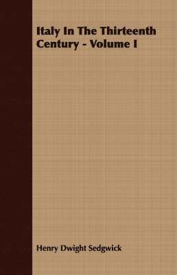 bokomslag Italy In The Thirteenth Century - Volume I