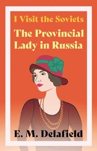 bokomslag I Visit The Soviets - The Provincial Lady Looks At Russia