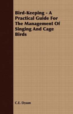 Bird-Keeping - A Practical Guide For The Management Of Singing And Cage Birds 1