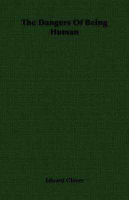 Edward Glover - Dangers Of Being Human, Häftad