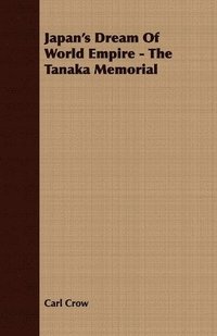 bokomslag Japan's Dream Of World Empire - The Tanaka Memorial