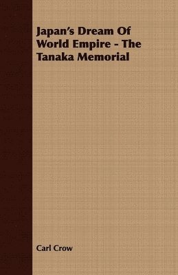 bokomslag Japan's Dream Of World Empire - The Tanaka Memorial