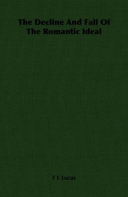 Decline And Fall Of The Romantic Ideal