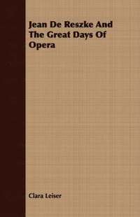 bokomslag Jean De Reszke And The Great Days Of Opera