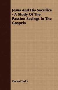 bokomslag Jesus And His Sacrifice - A Study Of The Passion Sayings In The Gospels