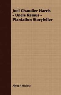 bokomslag Joel Chandler Harris - Uncle Remus - Plantation Storyteller