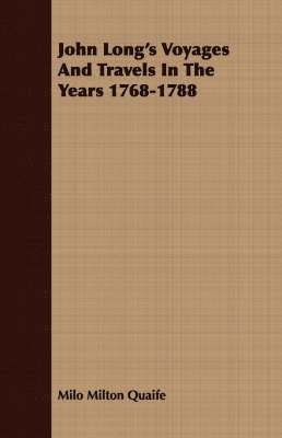 John Long's Voyages And Travels In The Years 1768-1788