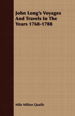 John Long's Voyages And Travels In The Years 1768-1788 1