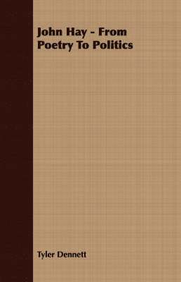 Tyler Dennett - John Hay - From Poetry To Politics, Häftad