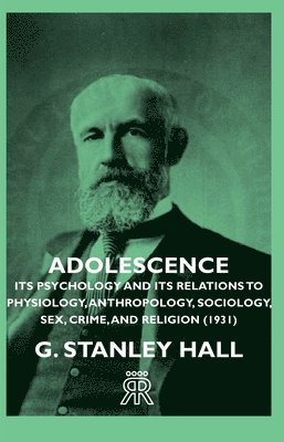 Adolescence - Its Psychology And Its Relations To Physiology, Anthropology, Sociology, Sex, Crime, And Religion (1931) 1