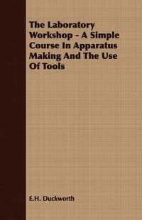 bokomslag Laboratory Workshop - A Simple Course In Apparatus Making And The Use Of Tools