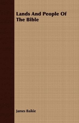 James Baikie - Lands And People Of The Bible, Häftad