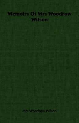 Mrs Woodrow Wilson, Woodrow Wilson - Memoirs Of Mrs Woodrow Wilson, Häftad