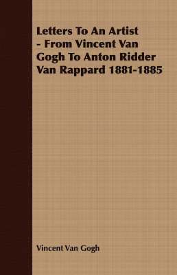 Vincent van Gogh, Vincent Van Gogh, Vincent Van Gogh - Letters To An Artist - From Vincent Van Gogh To Anton Ridder Van Rappard 1881-1885, Häftad