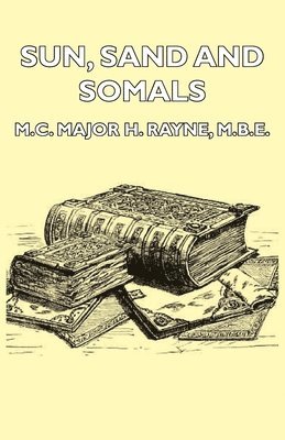 Sun, Sand And Somals - Leaves From The Note-Book Of A District Commissioner In British Somaliland (1921) 1