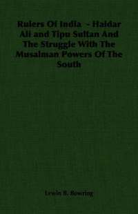 bokomslag Rulers Of India - Haidar Ali and Tipu Sultan And The Struggle With The Musalman Powers Of The South