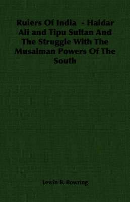 Lewin B. Bowring - Rulers Of India - Haidar Ali and Tipu Sultan And The Struggle With The Musalman Powers Of The South, Häftad