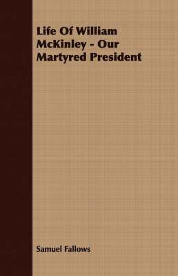 Samuel Fallows - Life Of William McKinley - Our Martyred President, Häftad