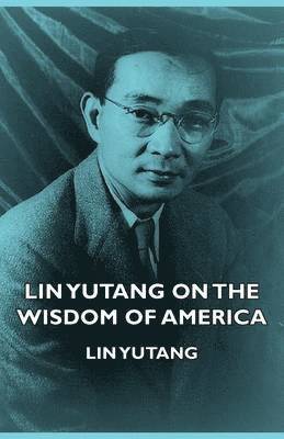 Lin Yutang On The Wisdom Of America