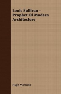 bokomslag Louis Sullivan - Prophet Of Modern Architecture