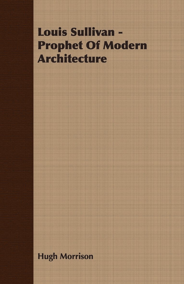 Louis Sullivan - Prophet Of Modern Architecture 1