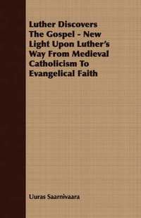 bokomslag Luther Discovers The Gospel - New Light Upon Luther's Way From Medieval Catholicism To Evangelical Faith