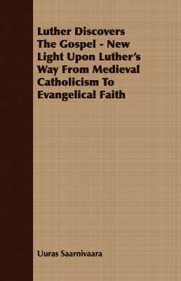 bokomslag Luther Discovers The Gospel - New Light Upon Luther's Way From Medieval Catholicism To Evangelical Faith