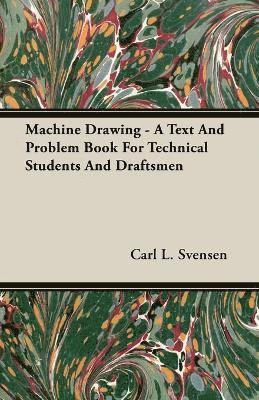 Machine Drawing - A Text And Problem Book For Technical Students And Draftsmen 1