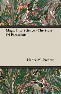 bokomslag Magic Into Science - The Story Of Paracelsus