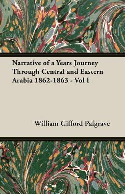 William Gifford Palgrave - Narrative Of A Years Journey Through Central And Eastern Arabia 1862-1863 - Vol I, Häftad