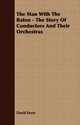 David Ewen - Man With The Baton - The Story Of Conductors And Their Orchestras, Häftad
