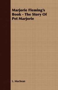 bokomslag Marjorie Fleming's Book - The Story Of Pet Marjorie