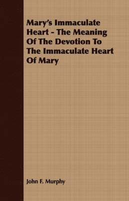 bokomslag Mary's Immaculate Heart - The Meaning Of The Devotion To The Immaculate Heart Of Mary