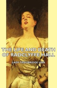 bokomslag The Life And Death Of Radclyffe Hall