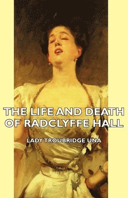 Lady Troubridge Una - Life And Death Of Radclyffe Hall, Häftad