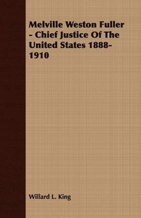 bokomslag Melville Weston Fuller - Chief Justice Of The United States 1888-1910