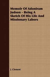 bokomslag Memoir Of Adoniram Judson - Being A Sketch Of His Life And Missionary Labors