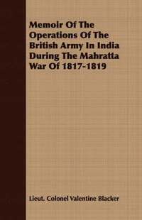 bokomslag Memoir Of The Operations Of The British Army In India During The Mahratta War Of 1817-1819