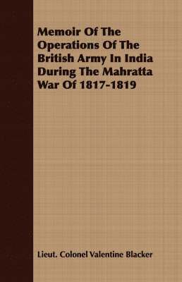 bokomslag Memoir Of The Operations Of The British Army In India During The Mahratta War Of 1817-1819