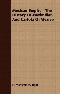 bokomslag Mexican Empire - The History Of Maximilian And Carlota Of Mexico